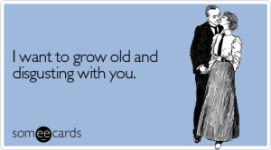 grow-old-disgusting-valentines-day-ecard-someecards
